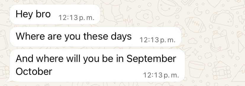Me asking a friend when they'll be in town